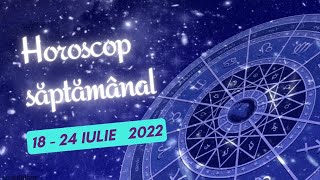 Horoscop saptamanal 18 - 24 iulie 2022 / Horoscopul saptamanii