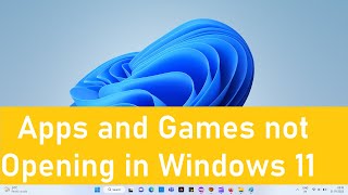 Apps and Games not Opening in Windows 11 (Simple Fix)