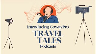 Introducing the GowayPro Travel Tales Podcast