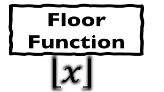 Floor Function or Greatest Integer Function