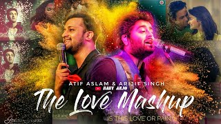 The Love Mashup || Romantic Love Songs || Atif Aslam & Arijit Singh Mashup Songs ||