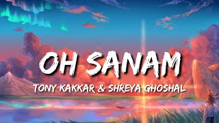Oh Sanam (Lyrics) - Tony Kakkar & Shreya Ghoshal