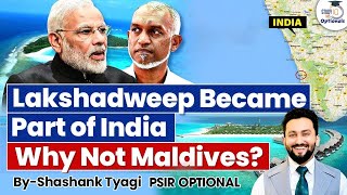 Lakshadweep vs Maldives: Why Lakshadweep Became Part of India  | UPSC Optionals StudyIQ