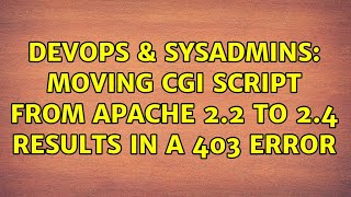 DevOps & SysAdmins: Moving cgi script from Apache 2.2 to 2.4 results in a 403 error