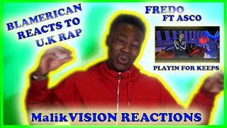 FREDO ft ASCO PLAYIN FOR KEEPS IS GAS | MalikVISION REACTS TO U.K RAP | MalikVISION REACTIONS