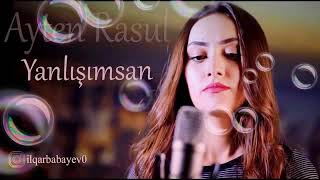 Ayten Rasul ~ Yanlışımsan