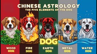 wood, fire, earth, metal, and water Dog: Chinese Astrology