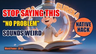 Stop Saying "No Problem" All the Time | Sound More Natural Instantly | Native Tip