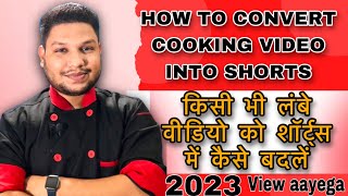 How to convert Cooking long video into YouTube shorts in 2023 | Long video sa Short video banaen
