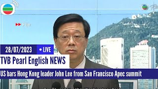 TVB News| 28 Jul 2023 | US bars Hong Kong leader John Lee from San Francisco Apec summit