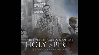 09 Sweet Influences of The Holy Spirit On Your Spiritual Strength - Joshua Heward-Mills