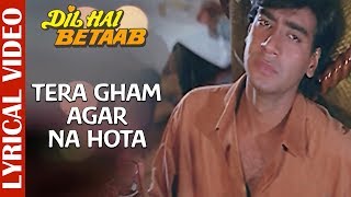 Tera Gham Agar Na Hota - Lyrical Video |Dil Hai Betaab |Ajay Devgan | Mohd Aziz |90's Hindi Sad Song