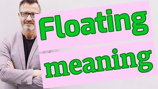 Floating | Meaning of floating