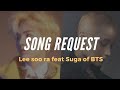 Leesora Ft. SUGA OF BTS — Song Reques( lyrics + terjemahan indonesia )