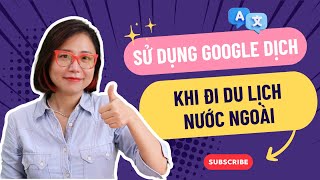 Sử Dụng Google Dịch Khi Đi Du Lịch Nước Ngoài - Không Biết Ngoại Ngữ Đi Du Lịch Tự Túc.