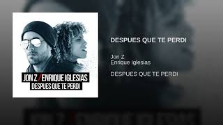 Jon Z / Enrique Iglesias - DESPUES QUE TE PERDI ( Remix)