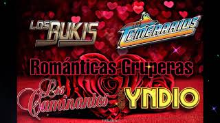 Los Bukis,Temerarios,Los Caminates,Grupo Yndio...Romanticas Gruperas