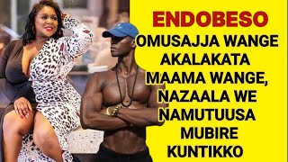 ENDOBESO: Omusajja Yegadanga Nazaala We Namutuusa Mubire Kuntikko | Mukunja