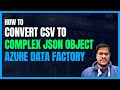 129. How to Convert CSV to complex Json type using Azure Data factory? | CSV to Json transformation