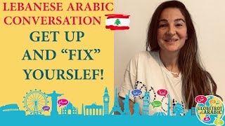 Learn Arabic: A conversation in Lebanese Arabic (Levantine Arabic/Dialect): Get up and fix yourself!