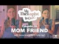 Break Free from Being the 'Mom Friend' & Enrich Your Relationships w/ Sierra Gruca AMFT (she/ella)