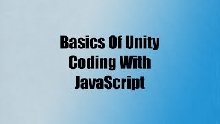 Basics Of Unity Coding With JavaScript (UnityScript)