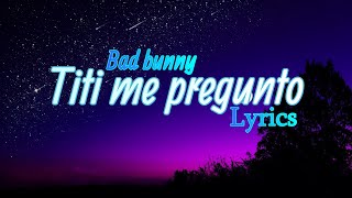 Bad Bunny - Tití Me pregunto (letra/lyrics)