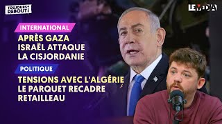 APRÈS GAZA : ISRAËL ATTAQUE LA CISJORDANIE / TENSIONS AVEC L'ALGÉRIE : LE PARQUET RECADRE RETAILLEAU