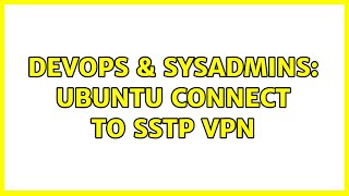 DevOps & SysAdmins: Ubuntu Connect To SSTP VPN (2 Solutions!!)