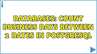 Databases: Count business days between 2 dates in postgreSQL (2 Solutions!!)