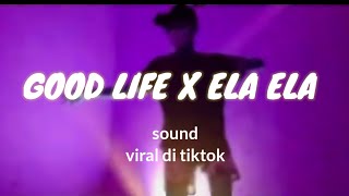 DJ GOOD LIFE X ELA ELA YANG RAMAI DI TIKTOK