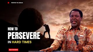 How to persevere in hard times - Prophet TB Joshua