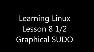 Learning Linux: Lesson 8.5 Graphical Sudo