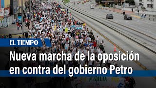 Nueva marcha de opositores al gobierno de Gustavo Petro | El Tiempo