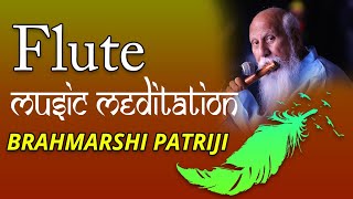 Flute Music Meditation Brahmarshi Patriji  | Patriji | PMC Music