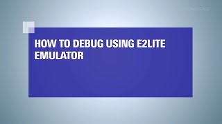 How to Debug Using E2lite Emulator