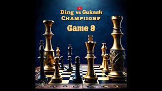 Ding Liren vs Gukesh D GAME NUMBER 8!!!! WORLD CHESS CHAMPIONSHIP!!!