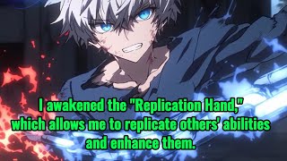I awakened the "Replication Hand," which allows me to replicate others' abilities and enhance them.
