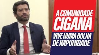 A comunidade cigana vive numa bolha de IMPUNIDADE!