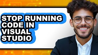 How to Stop Running Code in Visual Studio (full Guide)