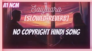 Saiyaara Me Saiyaara Lofi | Slowed + Reverb | No Copyright Hindi Song