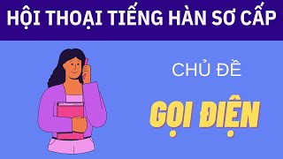 GỌI ĐIỆN THOẠI | Luyện nghe Tiếng Hàn theo chủ đề | Luyện nghe Tiếng Hàn sơ cấp