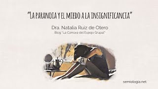 Blog 18: La paranoia y el miedo a la insignificancia.