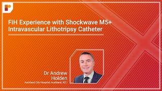 FiH Experience with Shockwave M5+ Intravascular Lithotripsy Catheter | Dr Andrew Holden