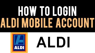 ✅ How To Login into Your ALDImobile Account (Full Guide)