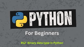 12. Binary data type in Python | Bytes, Bytearray, Memoryview | Python For Beginners
