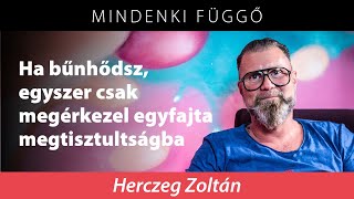 Herczeg Zoltán: Ha bűnhődsz, egyszer csak megérkezel egyfajta megtisztultságba – Mindenki függő