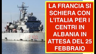 LA FRANCIA SI SCHIERA CON L'ITALIA PER I CENTRI IN ALBANIA IN ATTESA DEL 25 FEBBRAIO