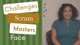 Common challenges faced by scrum masters and ways to overcome them.