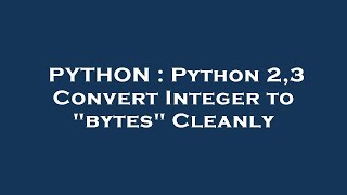 PYTHON : Python 2,3 Convert Integer to "bytes" Cleanly
